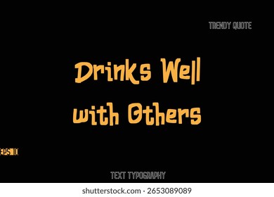 Drinks Well with Others  Bold Typography Text Quote For T-Shirt Designs