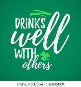 Drinks Well With Others funny handdrawn dry brush style lettering, 17 March St. Patrick's Day celebration. Suitable for t-shirt, poster, etc., vector illustration