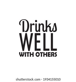 drinks well with others quote letters