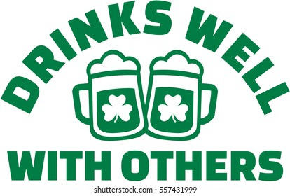 Drinks well with others - St. Patrick's Day