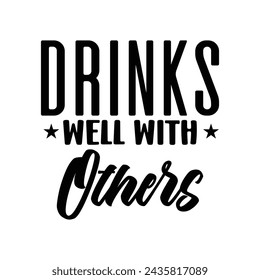 Drinks well with others t-shirt Design