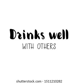 Drinks well with others. Vector illustration. Lettering. Ink illustration.