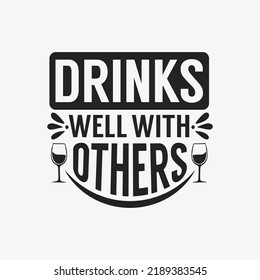 Drinks well with others - wine saying design vector.