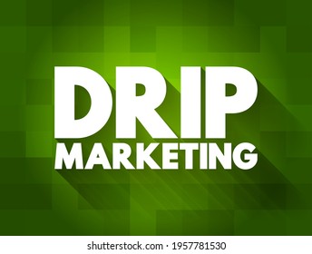 Drip marketing - communication strategy that sends a pre-written set of messages to customers or prospects over time, text concept background