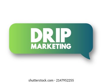 Drip Marketing - communication strategy that sends a pre-written set of messages to customers or prospects over time, text concept message bubble