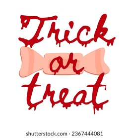 Dripping bloody text Trick or treat and the candy in the background, Halloween spooky liquid lettering imitation. Vector typography isolated illustration, t-shirt print design.