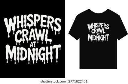 Dripping white text whispers crawl at midnight for t-shirt