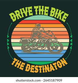 DRIVE THE BIKE THE DESTINATION - BIKER T SHIRT DESIGN, EPS File format, size 4000X4000 pixel, Editable file, Printable graphic, 300 DPI (PPI), with background