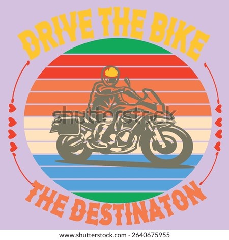 DRIVE THE BIKE THE DESTINATION - BIKER T SHIRT DESIGN, EPS File format, size 3000X3000 pixel, Editable file, Printable graphic, 300 DPI (PPI), with background.