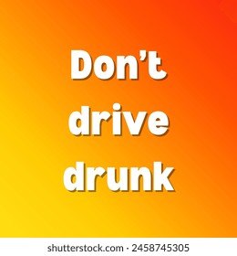 Don’t drive drunk Inspirational and motivational quotes, typography, fashion, art, designs: for prints, posters, cards, t shirt, coffee mug hoodies etc. 