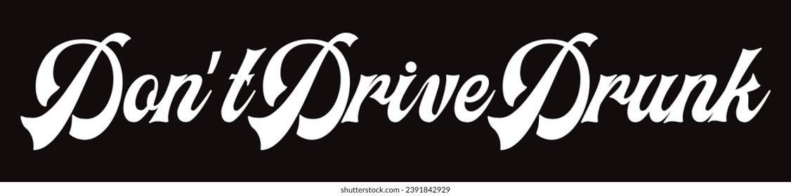 don’t drive drunk text on black background.