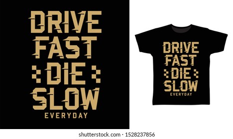 Drive Fast Die Slow t-shirt and apparel trendy design with simple typography, good for T-shirt graphics, poster, print and other uses.