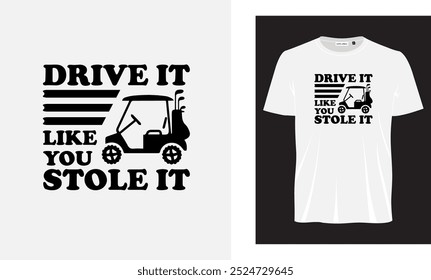 Drive it like you stole it T- shirt design