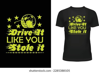 Drive it like you stole it Typography T Shirt Design