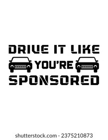 DRIVE IT LIKE YOU'RE SPONSORED. T-SHIRT DESIGN. PRINT TEMPLATE.TYPOGRAPHY VECTOR ILLUSTRATION.