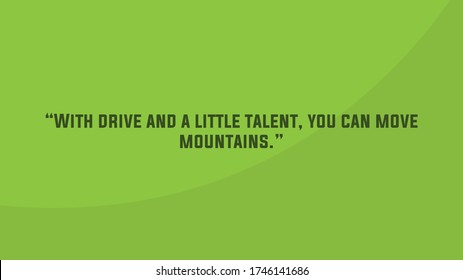 With drive and a little talent, you can move mountains