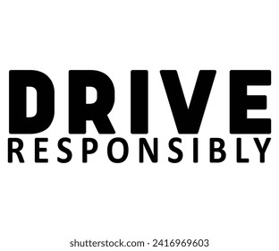 Drive Responsibly Svg,Father's Day Svg,Papa svg,Grandpa Svg,Father's Day Saying Qoutes,Dad Svg,Funny Father, Gift For Dad Svg,Daddy Svg,Family Svg,T shirt Design,Svg Cut File,Typography svg