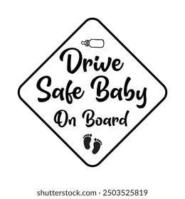 Drive Safe Baby On Board, Newborn Onesie Design, Baby Quote Typography Shirt Design Vector