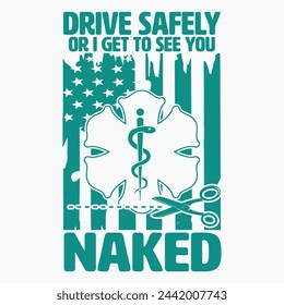 Drive Safely or I Get to See You Naked Funny EMS EMR EMT Vector T-Shirt, Emergency Medical Technician Design