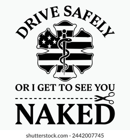Conduce con seguridad o puedo verte desnuda divertida EMS EMR EMT Vector T-Shirt, diseño de técnico médico de emergencia