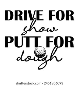 Drive For Show Putt For Dough T-shirt Quotes Design Vector Illustration Clipart Eps  svg