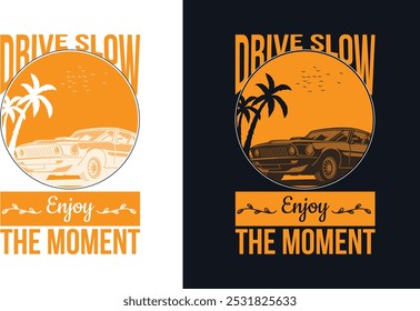 Drive slow enjoy the moment. Adventure t-shirt design.