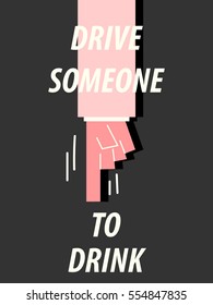 DRIVE SOMEONE TO DRINK typography vector illustration