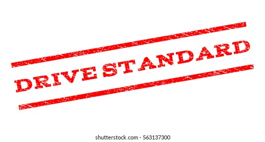 Drive Standard watermark stamp. Text tag between parallel lines with grunge design style. Rubber seal stamp with scratched texture. Vector red color ink imprint on a white background.