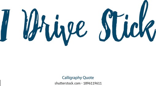 I Drive Stick Handwritten Font Brush Typography Blue Color Text Positive Quote on White Background
