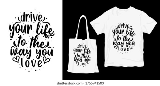 Drive your life to the way you love. lettering hand-drawn typography lettering t-shirt design