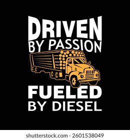DRIVEN BY PASSION FUELED BY DIESEL