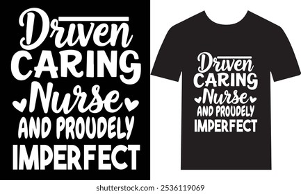 Driven and Caring Nurse – Embrace Your Proudly Imperfect Journey in Nursing