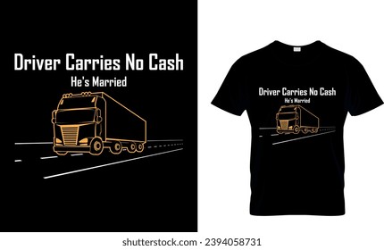 Driver Carries No Cash, He's Married T-shirt