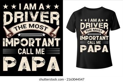 I am a driver the most important call me papa t shirt design