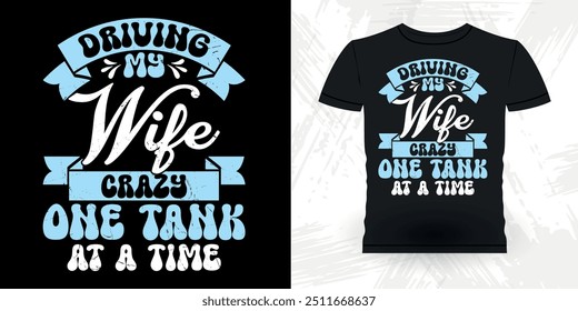 Driving My Wife Crazy One Tank At A Time Funny Retro Vintage Aquarium T-shirt Design