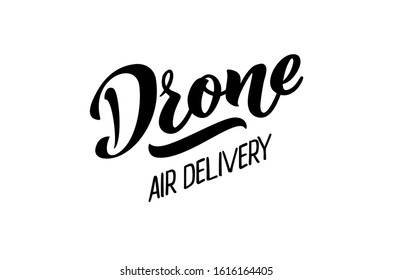 Drone air delivery -  vector hand draw lettering for projects, website, business card, logo, delivery emblem. The vector illustration is isolated on white.  EPS 10