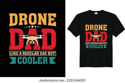 Drone Dad Like A Regular Dad But Cooler,Funny Drone Lover,Vintage Drone T-shirt Design