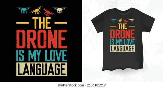 The Drone Is My Love Language Drone Lover Funny Day Retro Vintage  Drone T-shirt Design