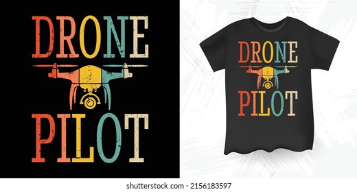 Drone Pilot Funny Drone Lover Retro Vintage  Drone T-shirt Design