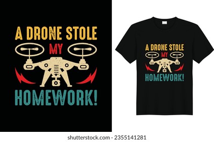 A Drone Stole My Homework!, Funny Drone Lover,Vintage Drone T-shirt Design