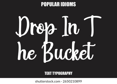 Drop In The Bucket text Calligrathy Stylist Idioms