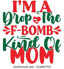 i’m a drop the f-bomb kind of mom t-shirt design vector file.