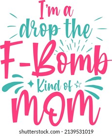 I'm a drop the f-bomb kind of mom typography design