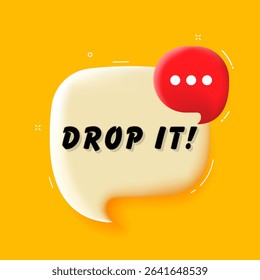 Drop it. 3D speech bubble with bold lettering. Colorful pop art style. Vector illustration for business, motivation, and advertising.