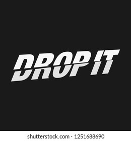Drop It. Typography Vector. Illustration text.