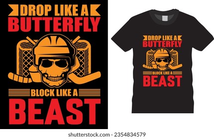 Drop like A Butterfly Block like a Beast, T-shirt design vector template. Hockey player lover T-shirt Design vector, apparel, Game Ice hockey T-shirt design vector Graphic illustration t-shirt design.