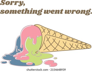 Dropped Icecream. Warning Message. Sorry, Something Went Wrong.