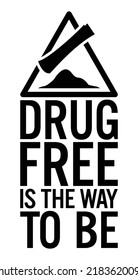 Drug free is the way to be. Motivational quote.