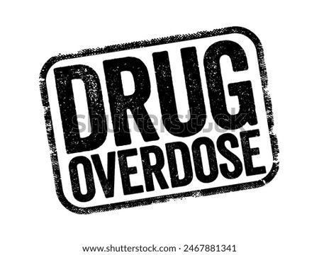 Drug Overdose is the application of a drug or other substance in quantities much greater than are recommended, text stamp concept background
