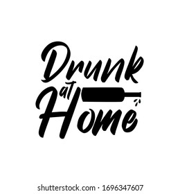 Drunk at home - funny text with wine bottle.  Corona virus - staying at home print. Home Quarantine illustration. Vector.